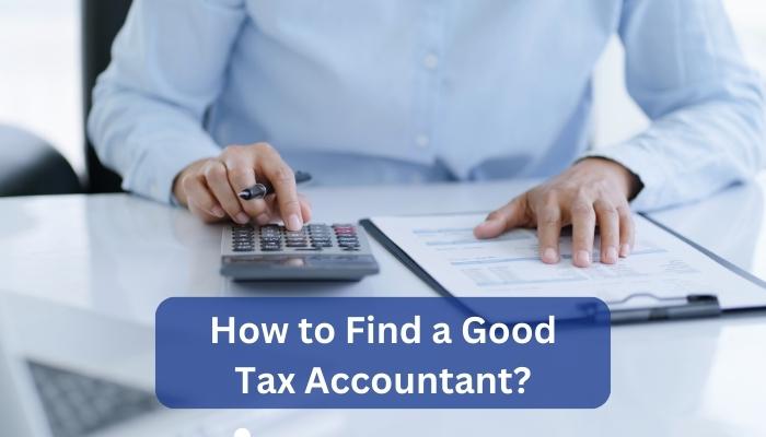 You are currently viewing How to Find a Good Tax Accountant?